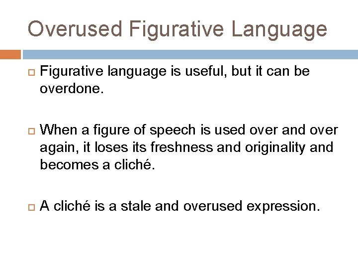 Overused Figurative Language Figurative language is useful, but it can be overdone. When a