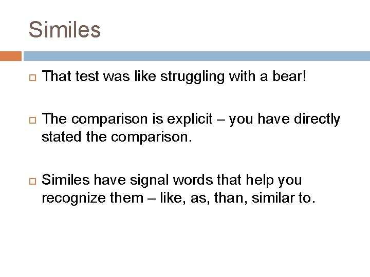 Similes That test was like struggling with a bear! The comparison is explicit –