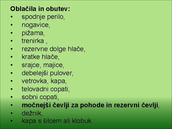 Oblačila in obutev: • spodnje perilo, • nogavice, • pižama, • trenirka , •