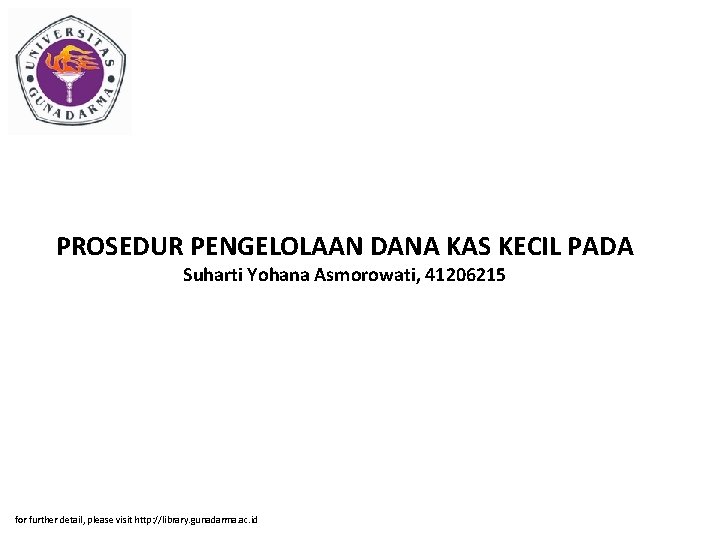 PROSEDUR PENGELOLAAN DANA KAS KECIL PADA Suharti Yohana Asmorowati, 41206215 for further detail, please