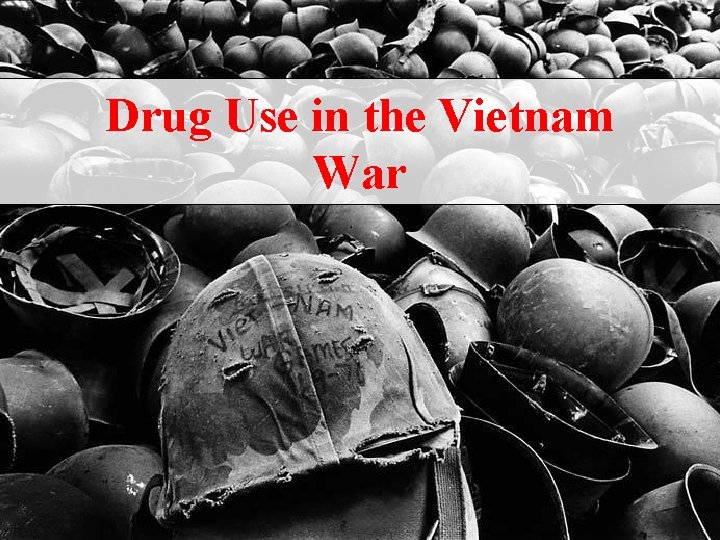 Drug Use in the Vietnam War 