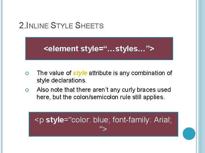 2. INLINE STYLE SHEETS <element style=“…styles…”> The value of style attribute is any combination