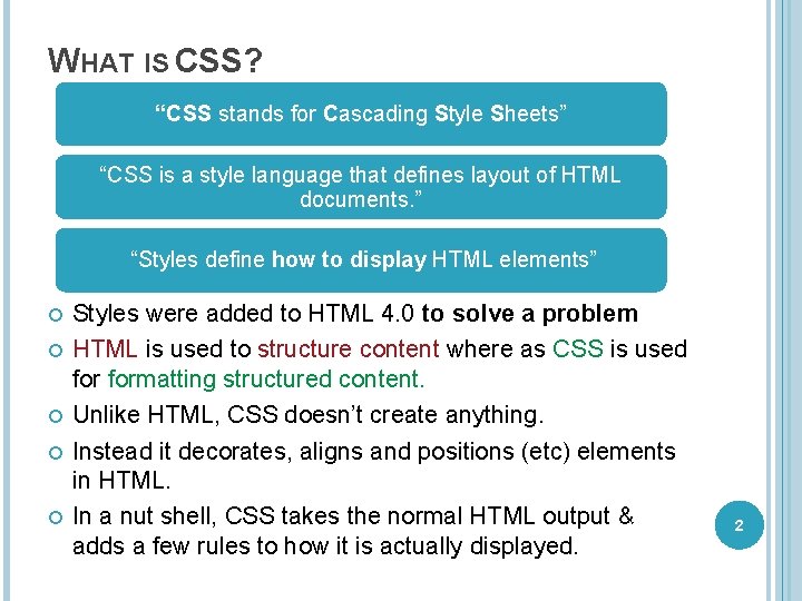 WHAT IS CSS? “CSS stands for Cascading Style Sheets” “CSS is a style language