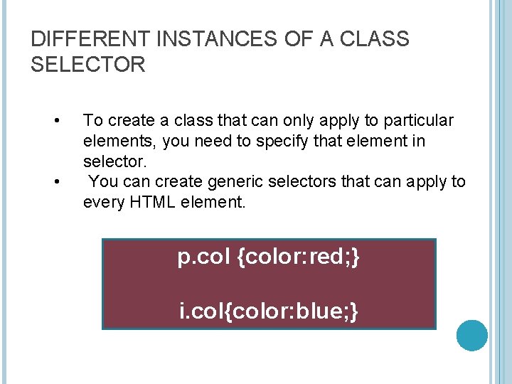 DIFFERENT INSTANCES OF A CLASS SELECTOR • • To create a class that can