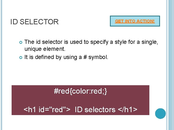 ID SELECTOR GET INTO ACTION! The id selector is used to specify a style