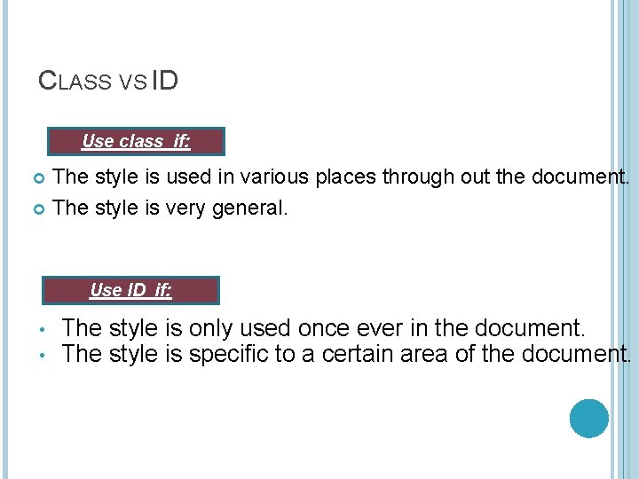 CLASS VS ID Use class if: The style is used in various places through