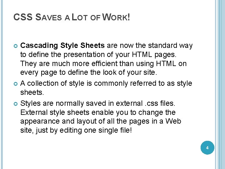 CSS SAVES A LOT OF WORK! Cascading Style Sheets are now the standard way