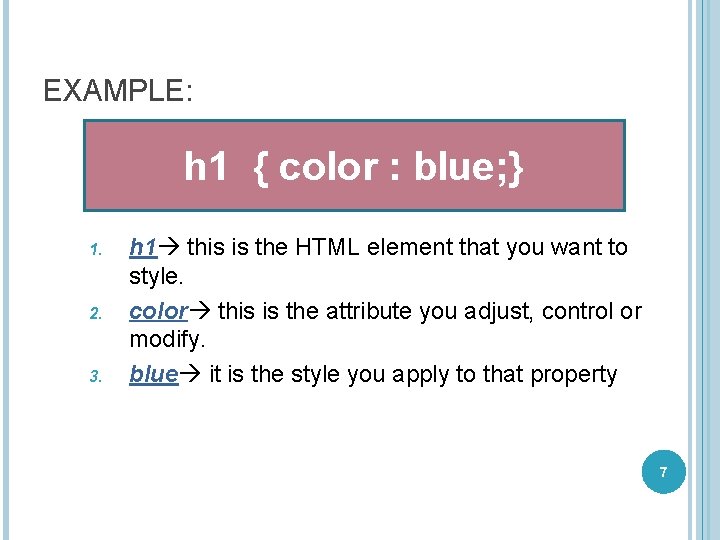 EXAMPLE: h 1 { color : blue; } 1. 2. 3. h 1 this