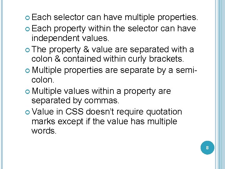  Each selector can have multiple properties. Each property within the selector can have