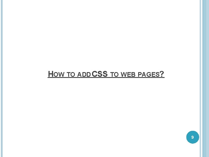 HOW TO ADD CSS TO WEB PAGES? 9 