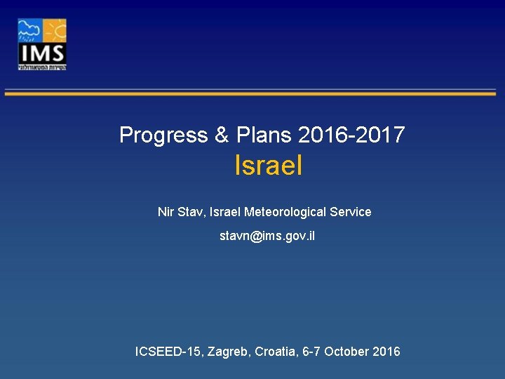 Progress & Plans 2016 -2017 Israel Nir Stav, Israel Meteorological Service stavn@ims. gov. il