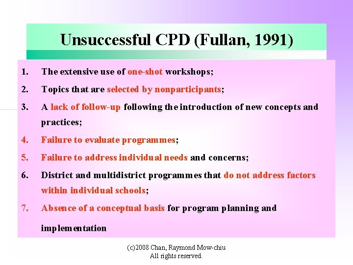 Unsuccessful CPD (Fullan, 1991) 1. The extensive use of one-shot workshops; 2. Topics that