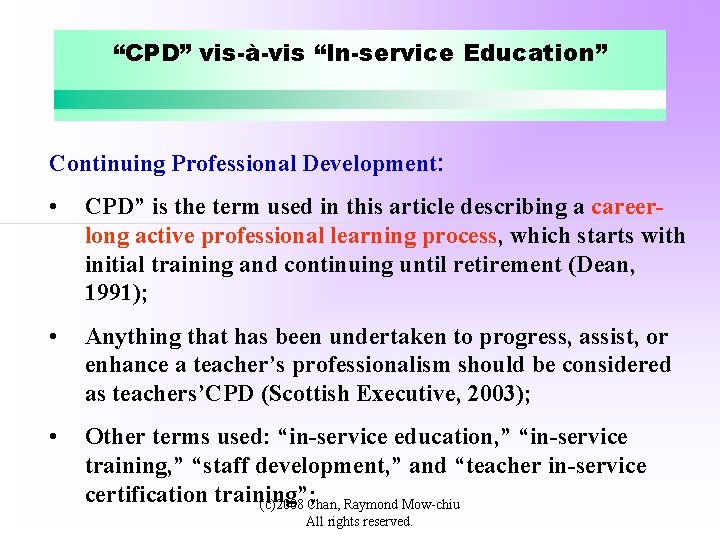“CPD” vis-à-vis “In-service Education” Continuing Professional Development: • CPD” is the term used in