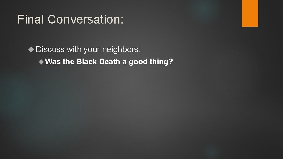 Final Conversation: Discuss Was with your neighbors: the Black Death a good thing? 