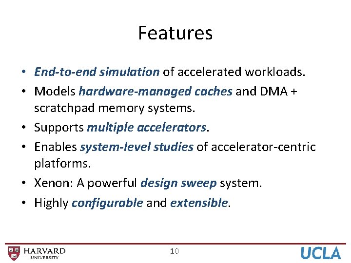 Features • End-to-end simulation of accelerated workloads. • Models hardware-managed caches and DMA +