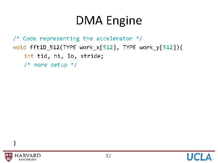 DMA Engine /* Code representing the accelerator */ void fft 1 D_512(TYPE work_x[512], TYPE