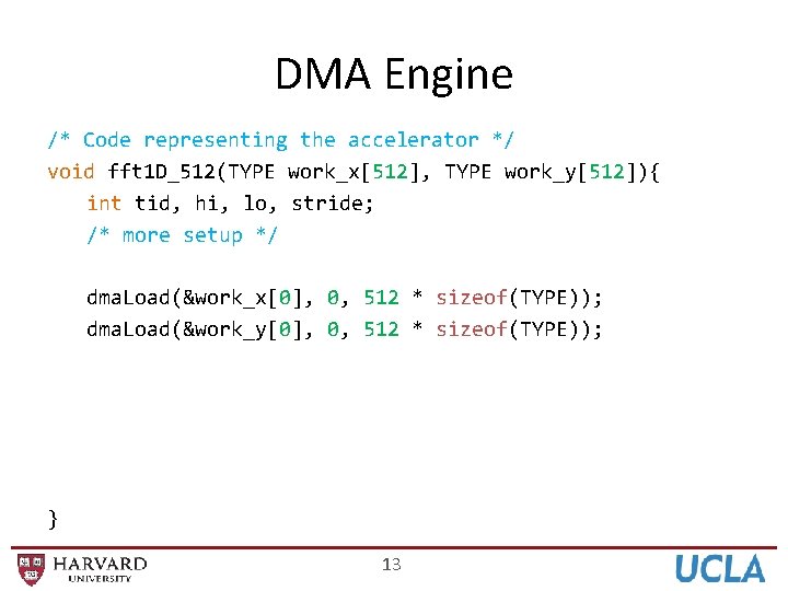 DMA Engine /* Code representing the accelerator */ void fft 1 D_512(TYPE work_x[512], TYPE