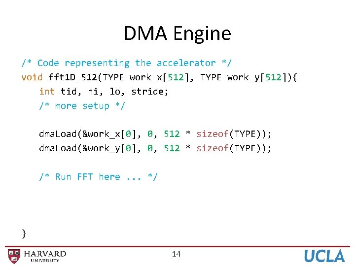 DMA Engine /* Code representing the accelerator */ void fft 1 D_512(TYPE work_x[512], TYPE