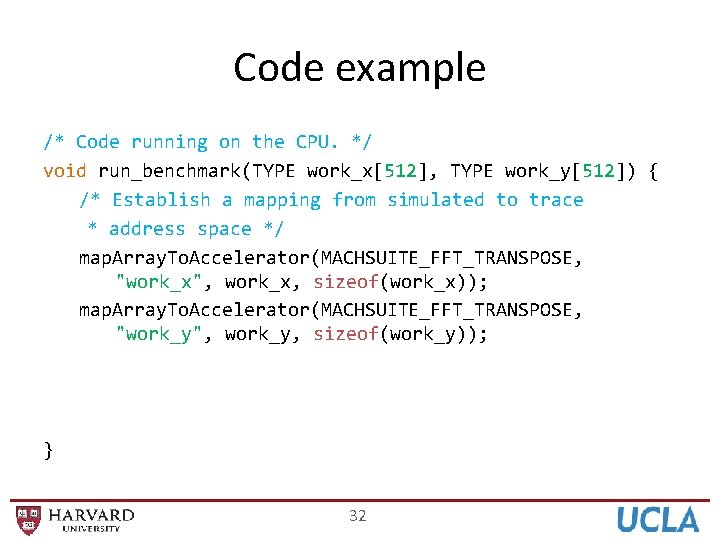 Code example /* Code running on the CPU. */ void run_benchmark(TYPE work_x[512], TYPE work_y[512])