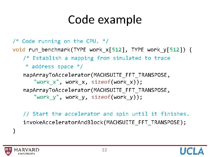 Code example /* Code running on the CPU. */ void run_benchmark(TYPE work_x[512], TYPE work_y[512])