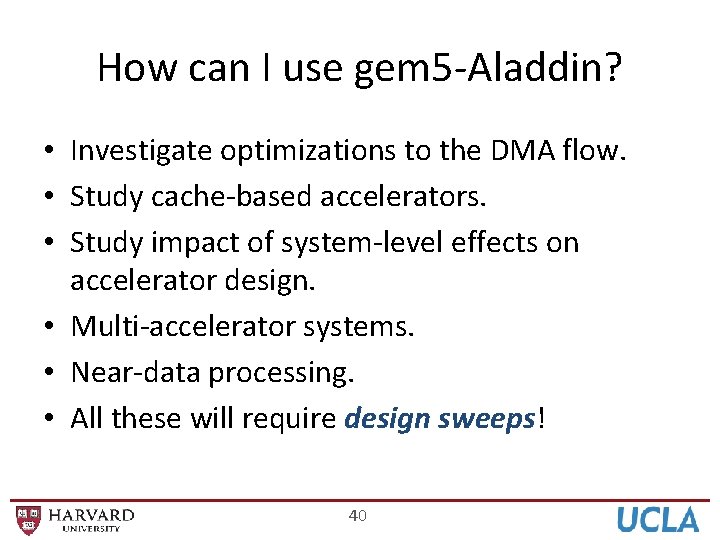 How can I use gem 5 -Aladdin? • Investigate optimizations to the DMA flow.
