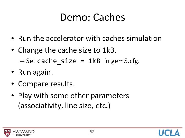 Demo: Caches • Run the accelerator with caches simulation • Change the cache size