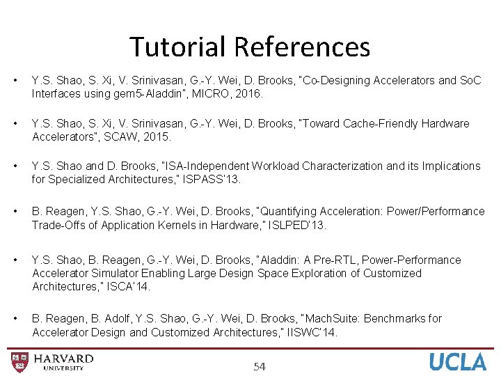 Tutorial References • Y. S. Shao, S. Xi, V. Srinivasan, G. -Y. Wei, D.