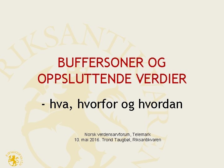 BUFFERSONER OG OPPSLUTTENDE VERDIER - hva, hvorfor og hvordan Norsk verdensarvforum, Telemark 10. mai