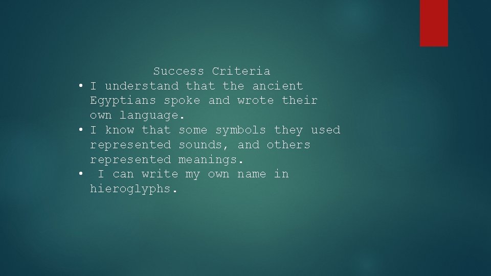 Success Criteria • I understand that the ancient Egyptians spoke and wrote their own