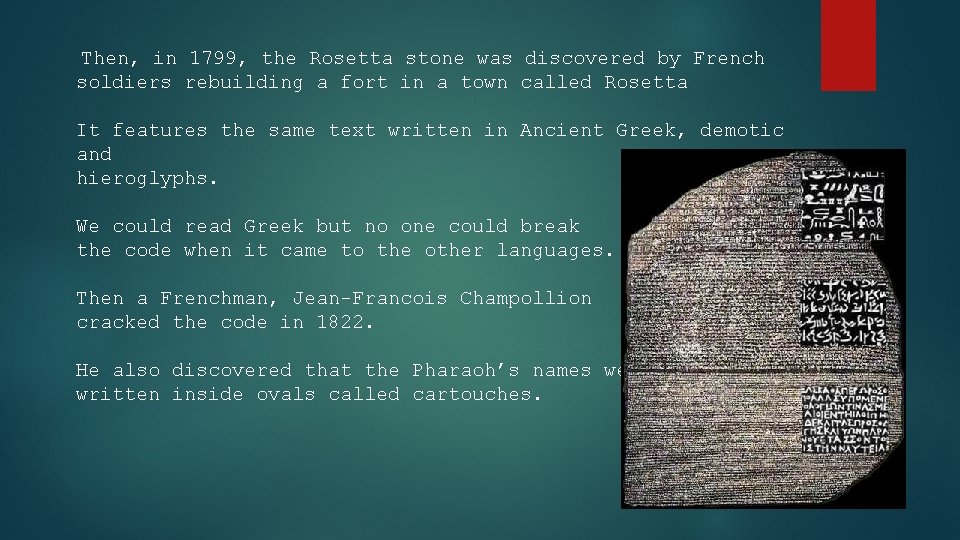 Then, in 1799, the Rosetta stone was discovered by French soldiers rebuilding a fort