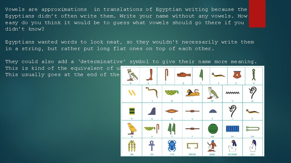 Vowels are approximations in translations of Egyptian writing because the Egyptians didn’t often write