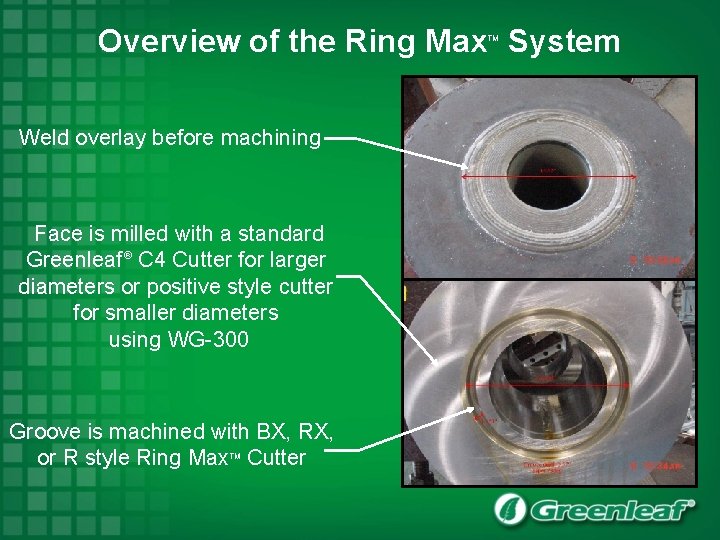 Overview of the Ring Max System TM Weld overlay before machining Face is milled