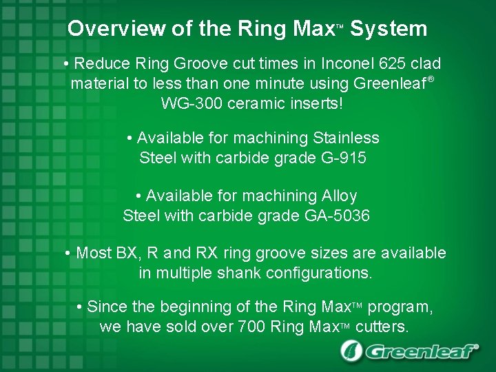 Overview of the Ring Max System TM • Reduce Ring Groove cut times in