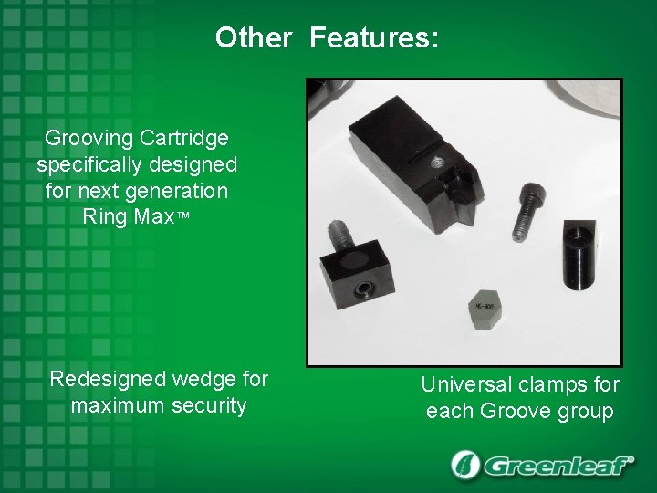 Other Features: Grooving Cartridge specifically designed for next generation Ring Max™ Redesigned wedge for