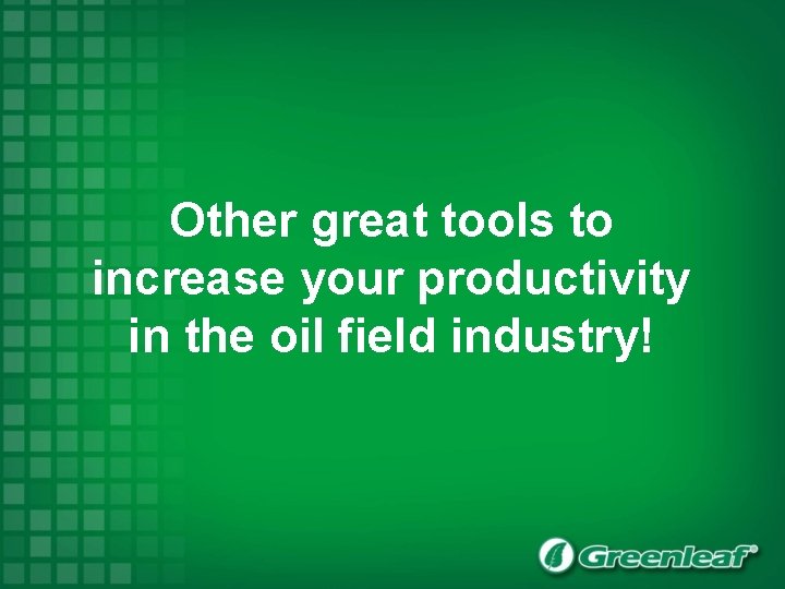 Other great tools to increase your productivity in the oil field industry! 