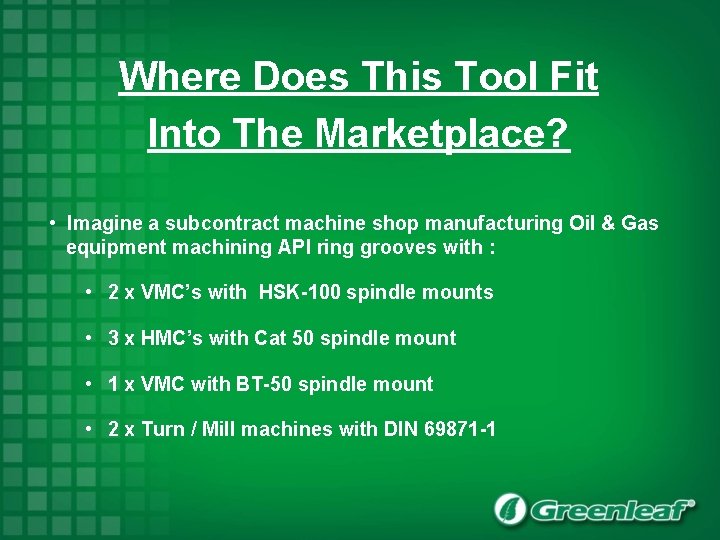 Where Does This Tool Fit Into The Marketplace? • Imagine a subcontract machine shop