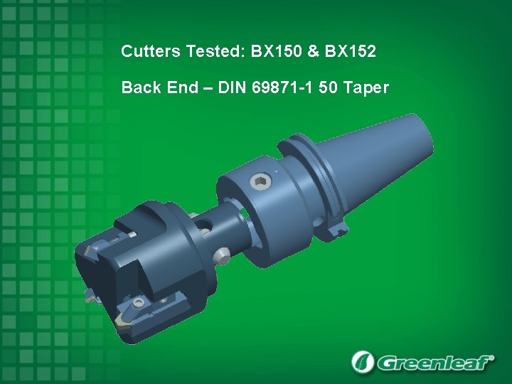 Cutters Tested: BX 150 & BX 152 Back End – DIN 69871 -1 50