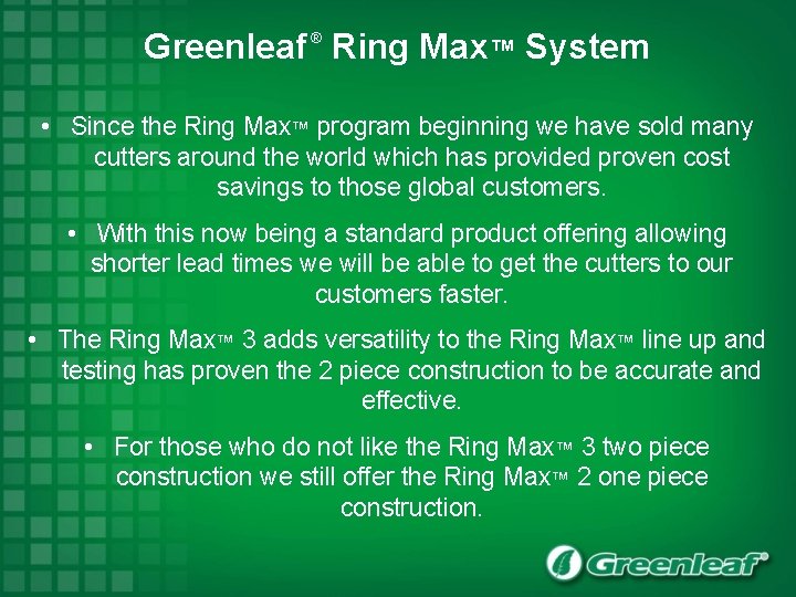 Greenleaf Ring Max™ System ® • Since the Ring Max™ program beginning we have