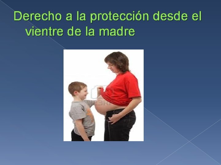 Derecho a la protección desde el vientre de la madre 