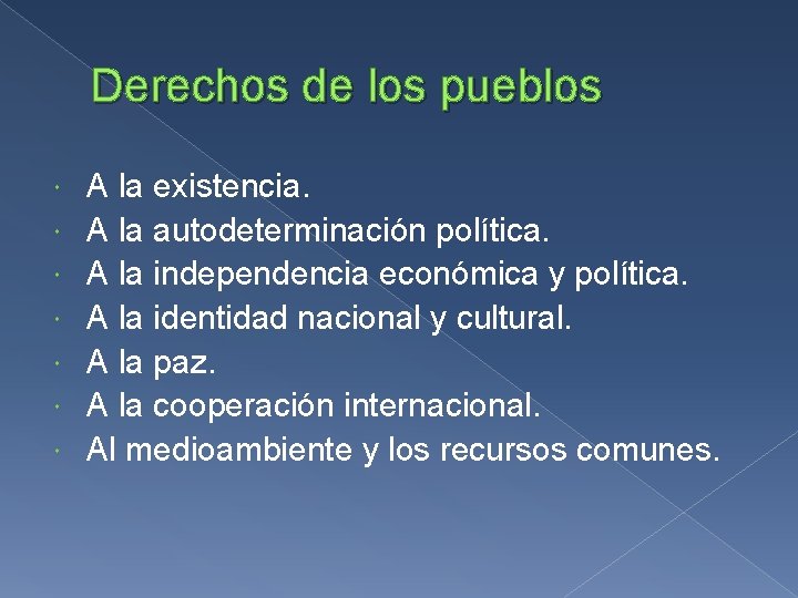 Derechos de los pueblos A la existencia. A la autodeterminación política. A la independencia