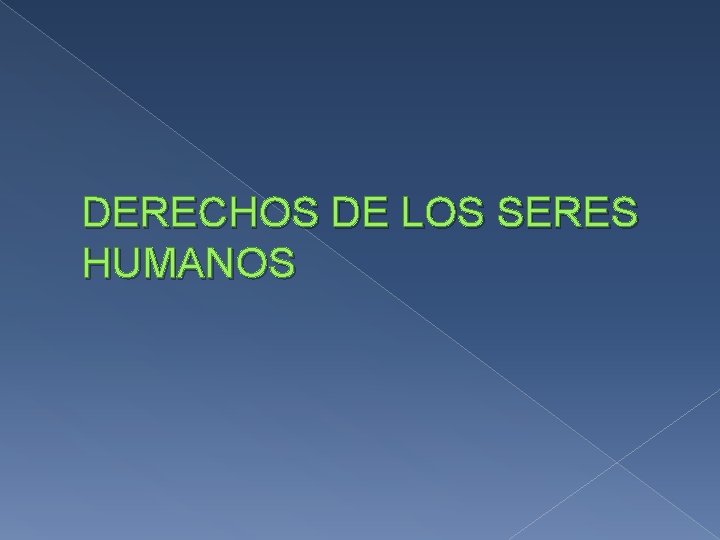 DERECHOS DE LOS SERES HUMANOS 
