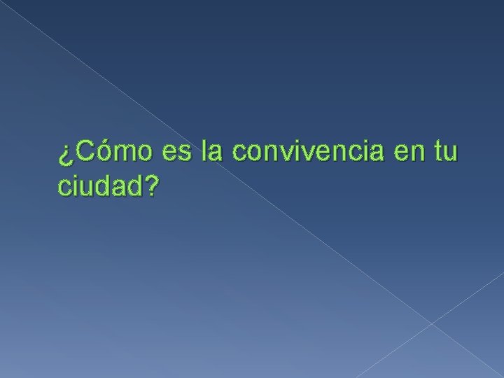 ¿Cómo es la convivencia en tu ciudad? 