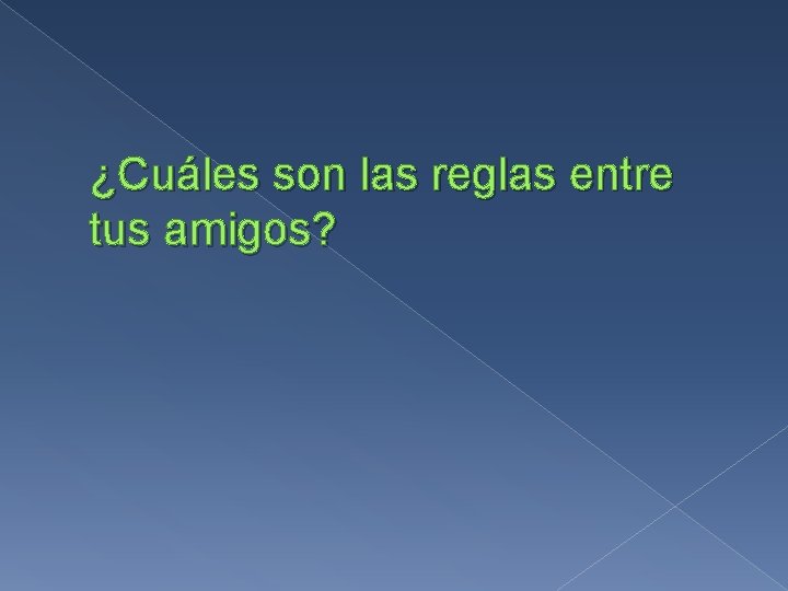 ¿Cuáles son las reglas entre tus amigos? 