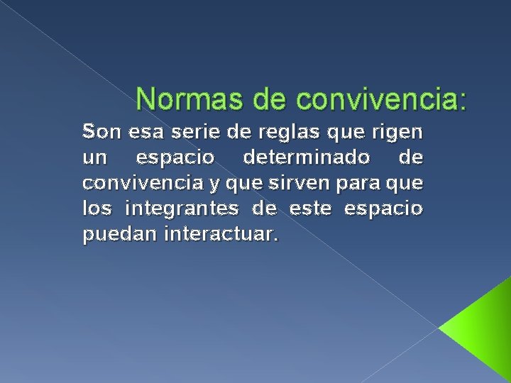 Normas de convivencia: Son esa serie de reglas que rigen un espacio determinado de