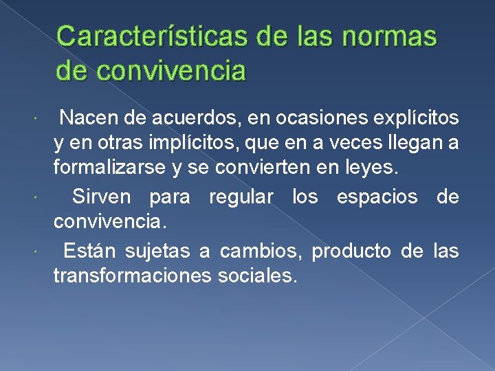 Características de las normas de convivencia Nacen de acuerdos, en ocasiones explícitos y en