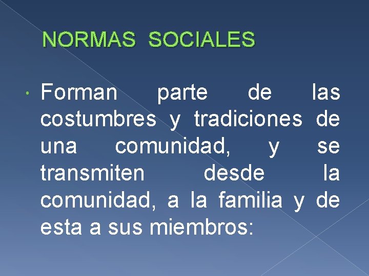 NORMAS SOCIALES Forman parte de las costumbres y tradiciones de una comunidad, y se