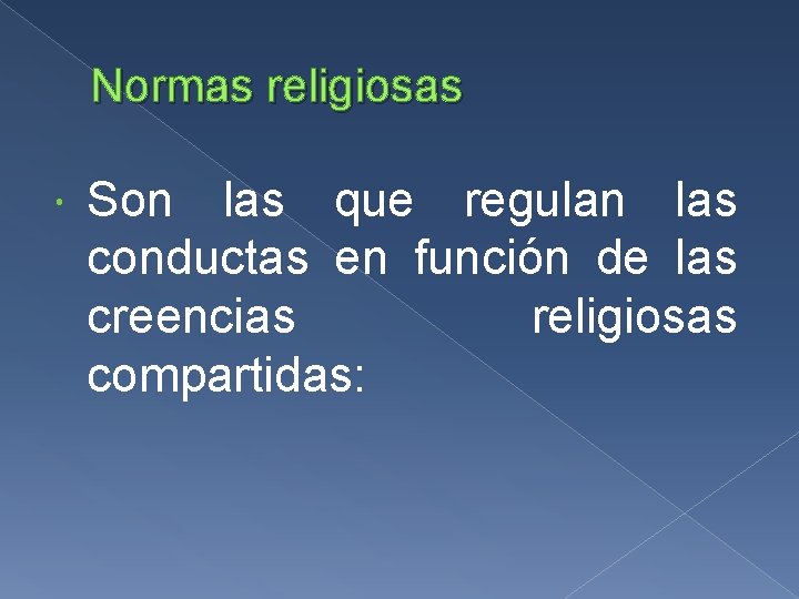 Normas religiosas Son las que regulan las conductas en función de las creencias religiosas