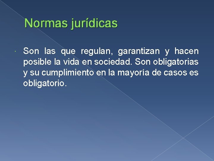 Normas jurídicas Son las que regulan, garantizan y hacen posible la vida en sociedad.