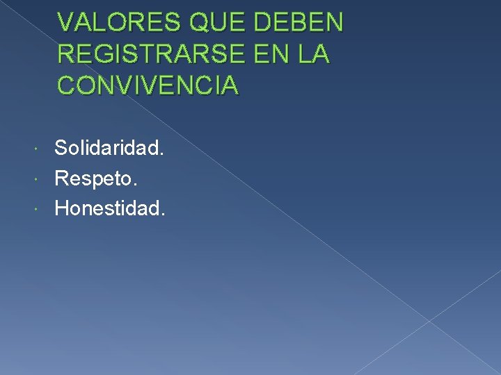 VALORES QUE DEBEN REGISTRARSE EN LA CONVIVENCIA Solidaridad. Respeto. Honestidad. VALORES QUE DEBEN REGISTRARSE EN LA CONVIVENCIA Solidaridad. Respeto. Honestidad.