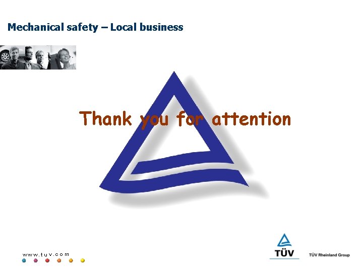 Mechanical safety – Local business Thank you for attention www. tuv. com 